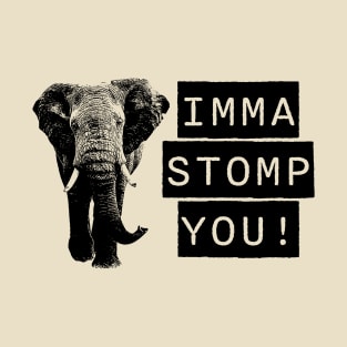 Imma stomp you T-Shirt