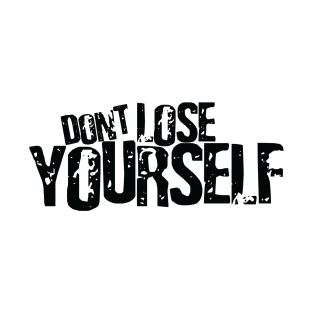 Don't lose yourself T-Shirt