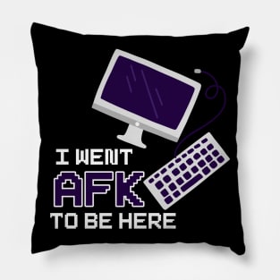 I Went To AFK To Be Here Pillow