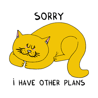 Sorry, I have other plans T-Shirt