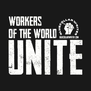 BlueCollarWriter Workers of the World Unite T-Shirt