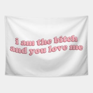 I am the bitch and you love me Tapestry