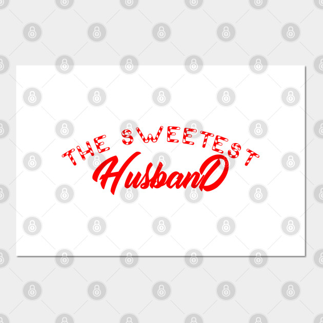 The Sweetest Husband Day The Sweetest Day Gift Posters And Art Prints Teepublic