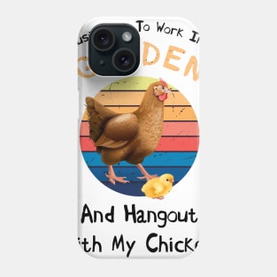 I Just Want To Work In my Garden And Hangout with My Chicken Phone Case