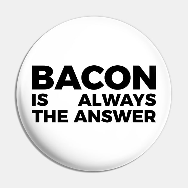 Bacon is always the answer funny food quote tee shirt Pin by RedYolk