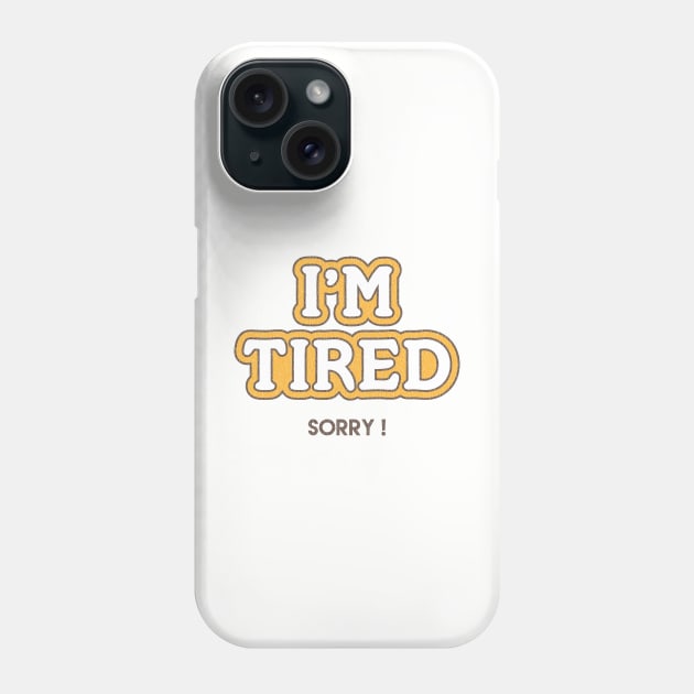 I'm Tired Phone Case by mycool