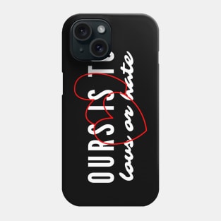 Ours Is to Love or Hate Phone Case