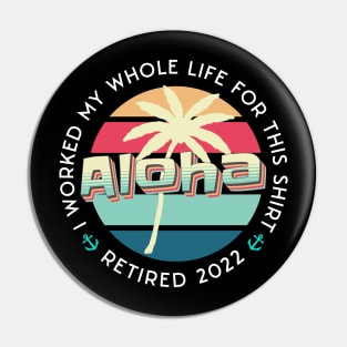 Cool Retirement And Beach design quoted I Worked my Whole Life For This Tee, Retired 2022 Pin