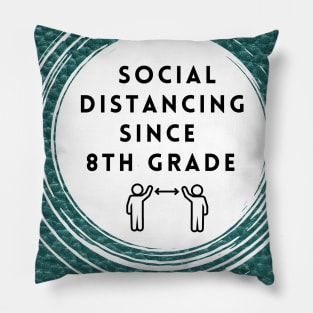 Social Distancing since 8th grade Pillow