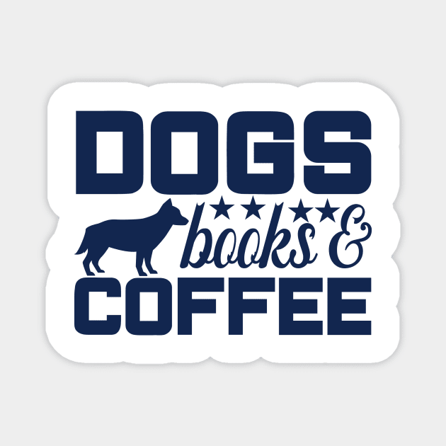 Dogs, Coffee, and Books Tee - A Cozy Blend of Canine, Caffeine, and Literature Magnet by Mographic997