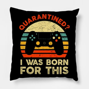 I Was Born For This Shirt Funny Quarantined Gaming Pillow