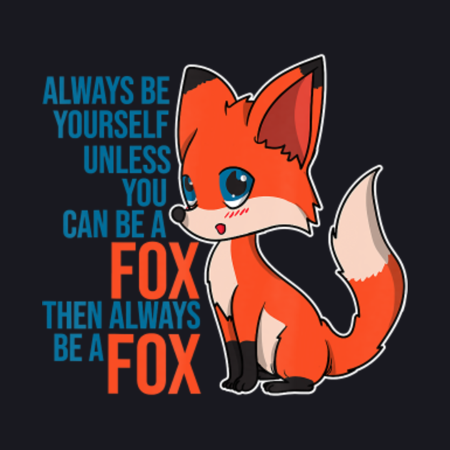 Fox Always Be Yourself Unless You Can Be A Fox Gift Animal Fox