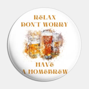 Relax don't worry have a homebrew Pin