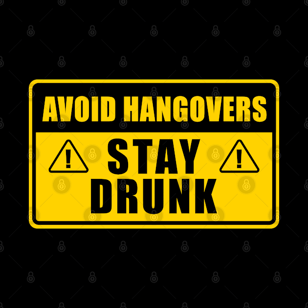 AVOID HANGOVERS STAY DRUNK WARNING SIGN by JWOLF