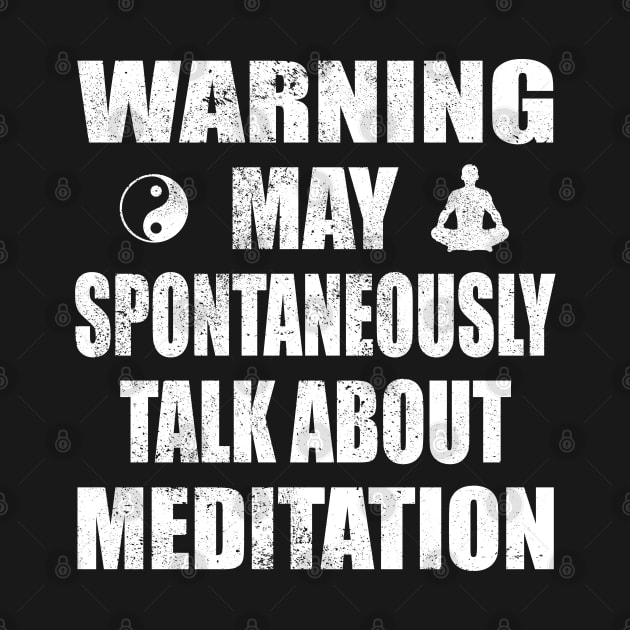 Warning May Spontaneously Talk About Meditation - Yoga and Meditation Funny Gift by Zen Cosmos Official