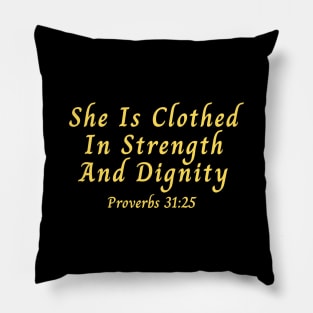 She Is Clothed In Strength And Dignity Pillow