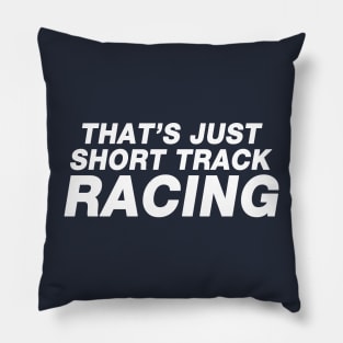 That's Just Short Track Racing Pillow