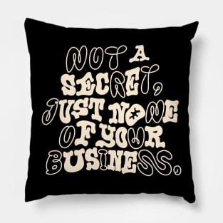 None of Your Business Pillow