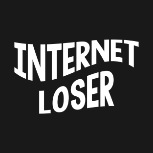 Internet Loser T-Shirt