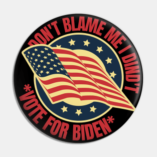 Don't Blame Me I Didn't Vote For Biden Pin