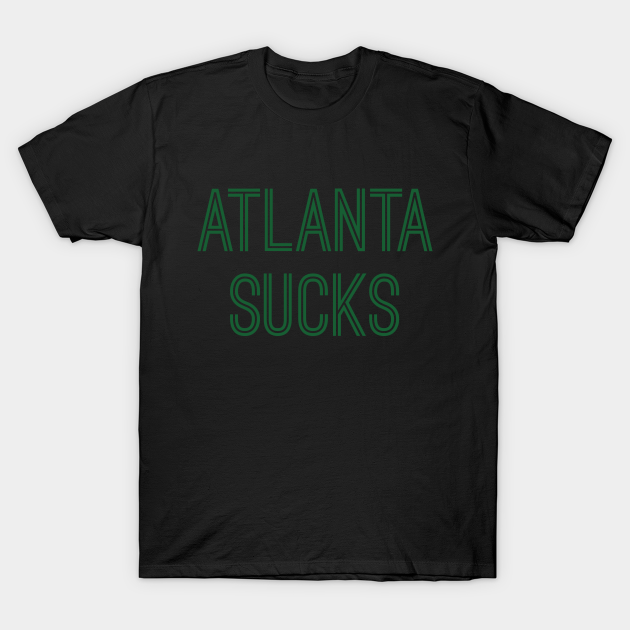 Discover Atlanta Sucks (Green Text) - Atlanta Sucks - T-Shirt