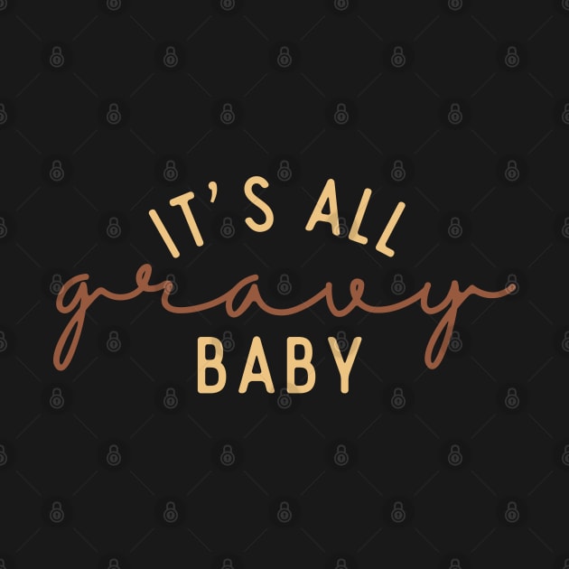 It's All Gravy Baby by Nova Studio Designs