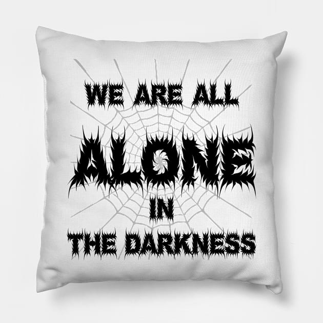 We are all alone in the Darkness Pillow by trainedspade