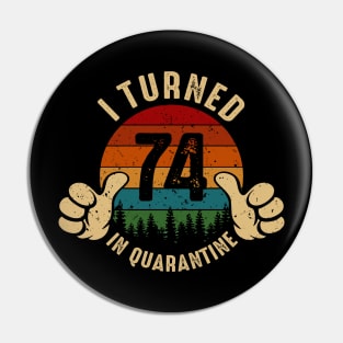 I Turned 74 In Quarantine Pin