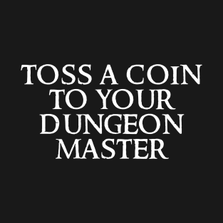 Toss A Coin To Your Dungeon Master T-Shirt