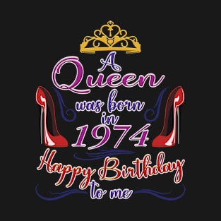 A Queen Was Born In 1974 - Happy Birthday To Me - 48 Years Old, 48th Birthday Gift For Women T-Shirt