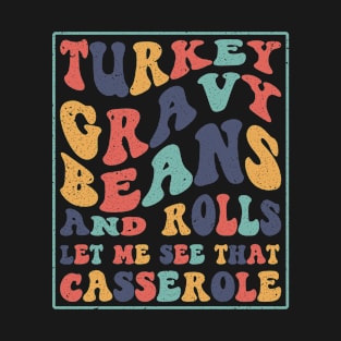 Turkey Gravy Beans And Rolls Let Me See That Casserole T-Shirt