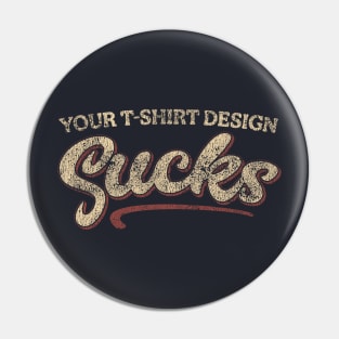 Your shirt sucks Pin