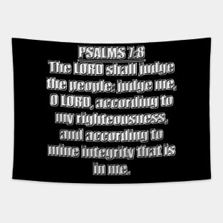 Psalm 7:8 Bible Verse  The LORD shall judge the people: Judge me, O LORD, According to my righteousness, and according to mine integrity that is in me.  KJV: King James Version Tapestry