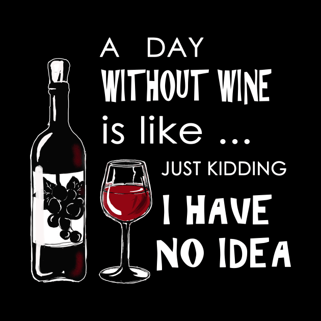 A day without wine is like just kidding have no idea by victoriazavyalova_art