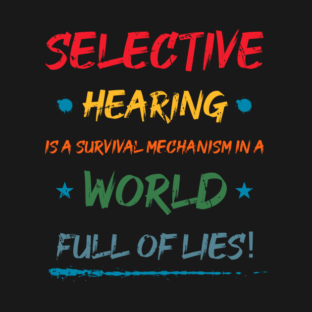 Selective Hearing Is A Survival Mechanism In A world Full Of Lies! by GothicArabiccalligraphy