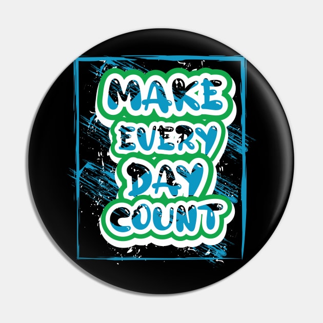 Make Every Day Count Motivational Pin by T-Shirt Attires