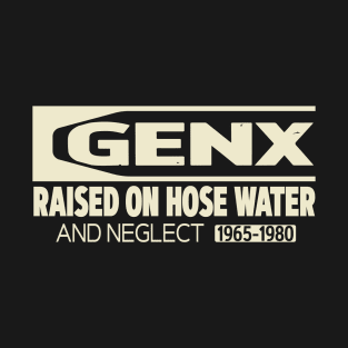 Raised on Hose Water and Neglect T-Shirt