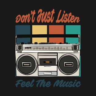 Don't Just Listen Feel The Music T-Shirt