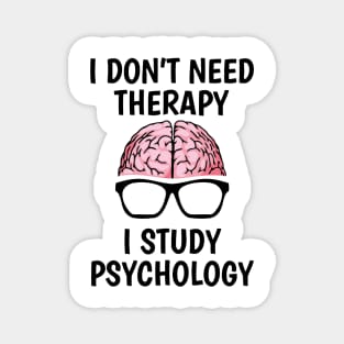 I Don't Need Therapy I Study Psychology Magnet