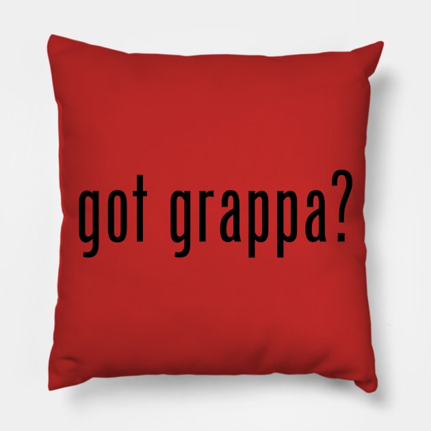 got grappa? Pillow by MessageOnApparel