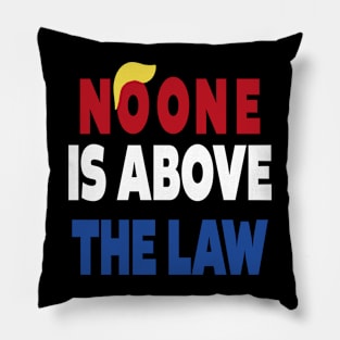 trump NO ONE IS ABOVE THE LAW Pillow