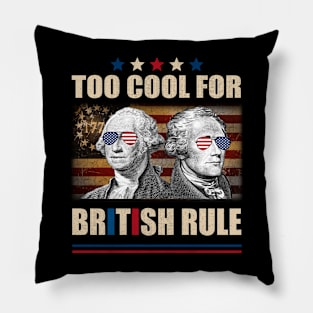 Too Cool For British Rule Washington Hamilton 4th Of July Pillow