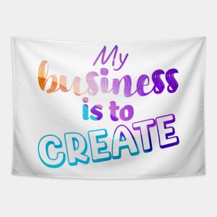 My business is to CREATE Tapestry