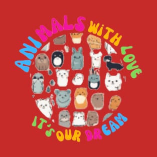 Animals with Love: It's Our Dream T-Shirt