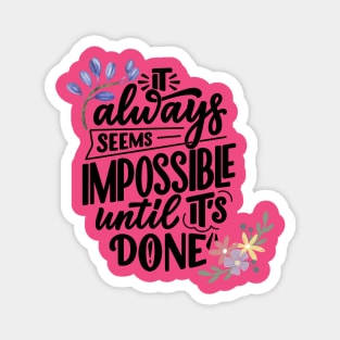 It always seems impossible until it's done Magnet