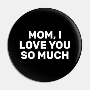 Mom, I Love You So Much Pin