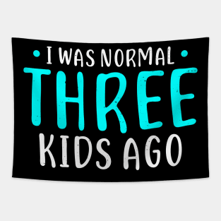 I Was Normal 3 Kids Ago Mother of Three Kids Gift Tapestry