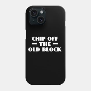 Chip Off the Old Block Phone Case