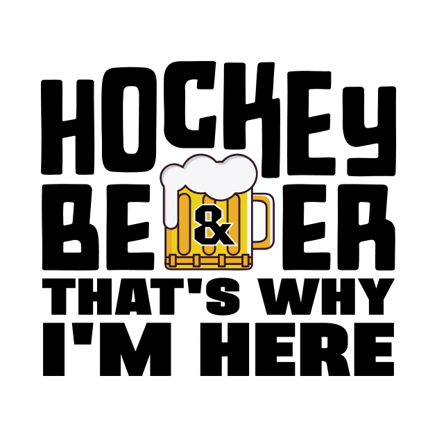 Hockey and Beer, That's Why I'm Here by colorsplash