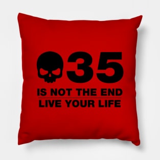 35 Is Not The End - Birthday Shirt (Black Text) Pillow